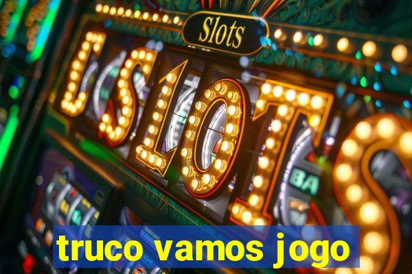 truco vamos jogo